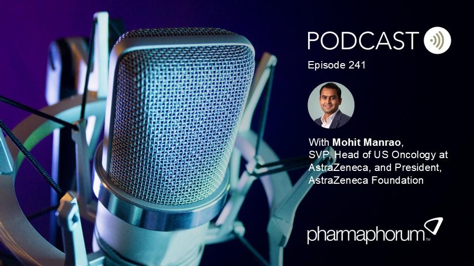 pharmaphorum podcast Episode 241, Mohit Manrao, AstraZeneca