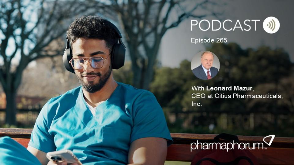 pharmaphorum podcast Episode 265, Leonard Mazur, Citius