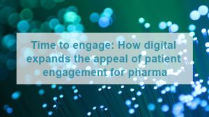 How digital expands the appeal of patient engagement for pharma 570x320