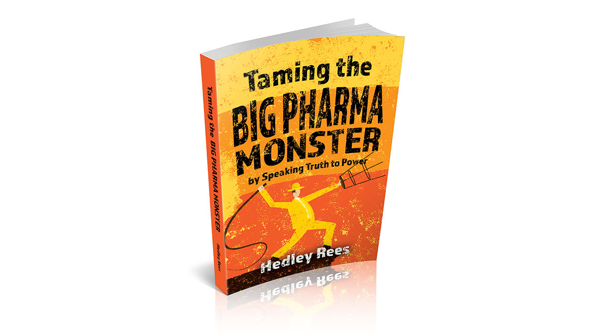 Hedley Rees Taming The Big Pharma Monster by Speaking Truth to Power